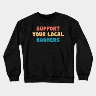 Support your local boomers Crewneck Sweatshirt